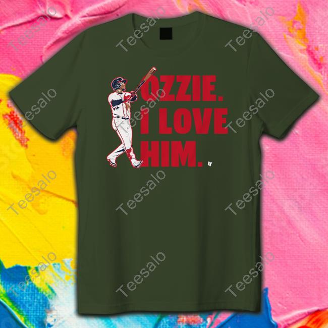 Official Breakingt store ozzie albies I love him shirt, hoodie, sweater,  long sleeve and tank top